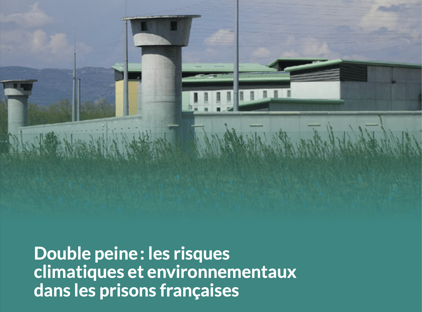 Rapport – Double peine : les risques climatiques et environnementaux dans les prisons françaises